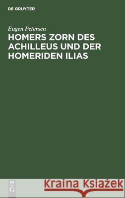Homers Zorn Des Achilleus Und Der Homeriden Ilias Petersen, Eugen 9783112434970 de Gruyter