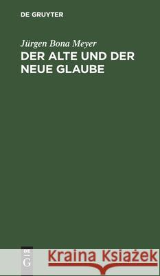 Der Alte Und Der Neue Glaube: Betrachtungen Über David Friedrich Strauß Bekenntniß Meyer, Jürgen Bona 9783112435113