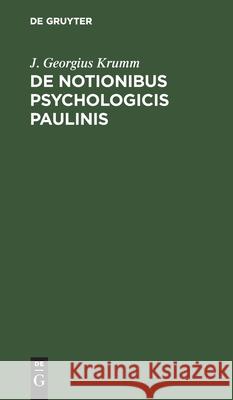 de Notionibus Psychologicis Paulinis: Dissertatio Krumm, J. Georgius 9783112435755 de Gruyter