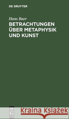 Betrachtungen Über Metaphysik Und Kunst Baer, Hans 9783112435939