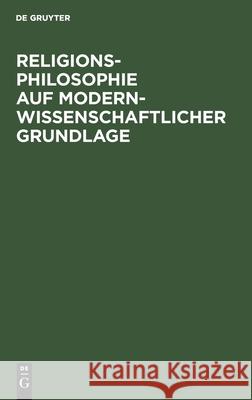 Religionsphilosophie Auf Modern-Wissenschaftlicher Grundlage Baumann, Julius 9783112436097