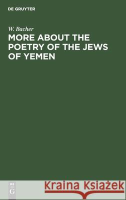 More about the Poetry of the Jews of Yemen W. Bacher 9783112436332