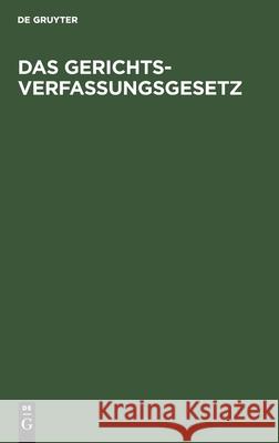 Das Gerichtsverfassungsgesetz: Amtliche Ausgabe Mit Sachregister No Contributor 9783112436851 de Gruyter