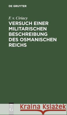 Versuch Einer Militarischen Beschreibung Des Osmanischen Reichs Ciriacy, F. V. 9783112436936 de Gruyter