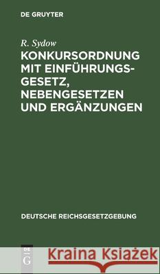 Konkursordnung Mit Einführungsgesetz, Nebengesetzen Und Ergänzungen Sydow, R. 9783112437032 de Gruyter