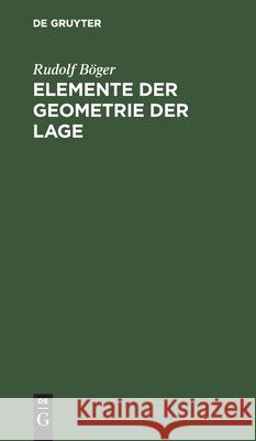 Elemente Der Geometrie Der Lage: Für Den Schulunterricht Bearbeitet Böger, Rudolf 9783112437094