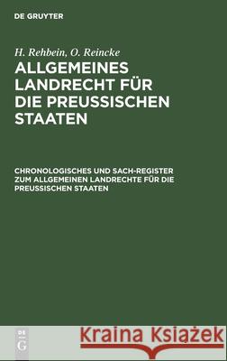 Chronologisches Und Sach-Register Zum Allgemeinen Landrechte Für Die Preussischen Staaten Rehbein, H. 9783112437230