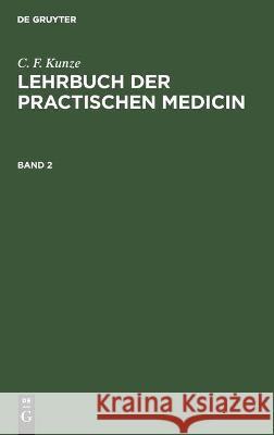 C. F. Kunze: Lehrbuch Der Practischen Medicin. Band 2 C F Kunze, No Contributor 9783112437292 De Gruyter