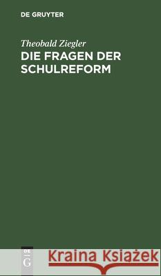 Die Fragen Der Schulreform: Zwölf Reformen Ziegler, Theobald 9783112437834