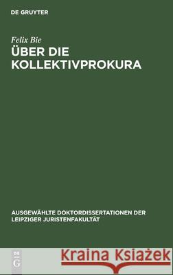 Über Die Kollektivprokura Bie, Felix 9783112439838 de Gruyter