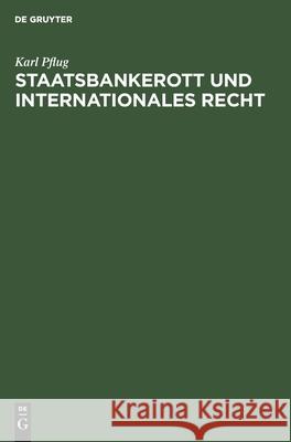 Staatsbankerott Und Internationales Recht: Gekrönte Preisschrift Pflug, Karl 9783112439913