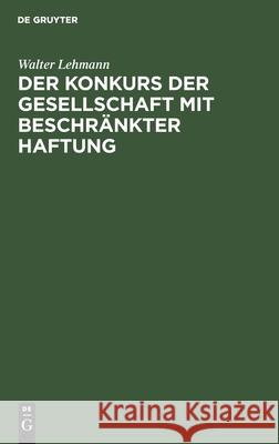 Der Konkurs Der Gesellschaft Mit Beschränkter Haftung Walter Lehmann 9783112439999 De Gruyter