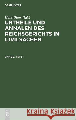 Urtheile Und Annalen Des Reichsgerichts in Civilsachen. Band 3, Heft 1 Blum, Hans 9783112440216