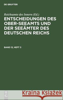 Entscheidungen des Ober-Seeamts und der Seeämter des Deutschen Reichs Reichsamte Des Innern, No Contributor 9783112441718 De Gruyter