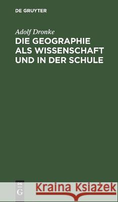 Die Geographie ALS Wissenschaft Und in Der Schule Dronke, Adolf 9783112442395 de Gruyter