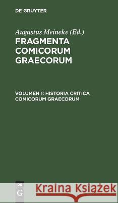 Historia Critica Comicorum Graecorum Augustus Meineke, No Contributor 9783112442579