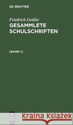 Friedrich Gedike: Gesammlete Schulschriften. [Band 1] Friedrich Gedike 9783112442678 De Gruyter