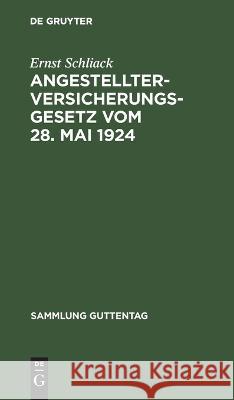 Angestellter-Versicherungsgesetz vom 28. Mai 1924 Ernst Schliack 9783112443033 de Gruyter