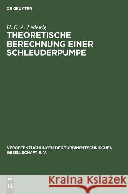 Theoretische Berechnung Einer Schleuderpumpe Auf Grund Von Versuchen Ludewig, H. C. a. 9783112443637 de Gruyter