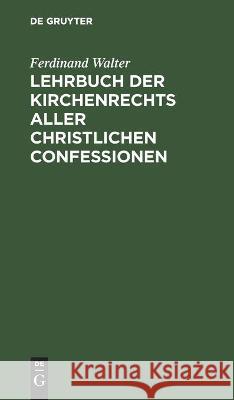 Lehrbuch Der Kirchenrechts Aller Christlichen Confessionen Ferdinand Walter 9783112443873