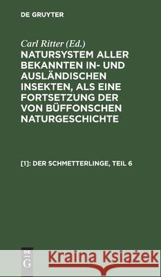 Der Schmetterlinge, Teil 6 Carl Gustav Jablonsky, Johann Friedrich Wilhem Herbst, No Contributor, Carl Ritter 9783112444238 De Gruyter