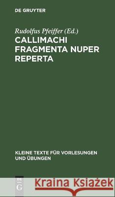 Callimachi Fragmenta Nuper Reperta Rudolfus Pfeiffer, No Contributor 9783112444412 De Gruyter