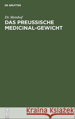 Das Preussische Medicinal-Gewicht Meinhof 9783112444894 de Gruyter