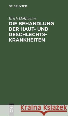 Die Behandlung Der Haut- Und Geschlechtskrankheiten Hoffmann, Erich 9783112445112 de Gruyter