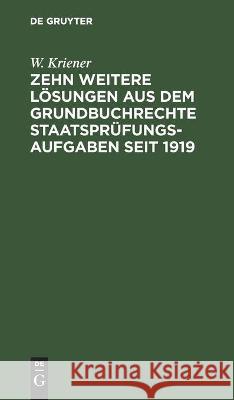 Zehn Weitere Lösungen Aus Dem Grundbuchrechte Staatsprüfungs-Aufgaben Seit 1919 Kriener, W. 9783112445174 de Gruyter
