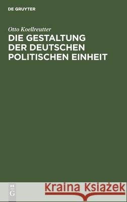 Die Gestaltung Der Deutschen Politischen Einheit: Rede Am 18. Januar 1934 Otto Koellreutter 9783112445372 De Gruyter