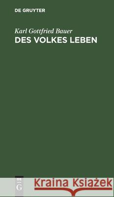 Des Volkes Leben: Ein Versuch Zur Befreundung Der Regierenden Und Der Regierten Karl Gottfried Bauer 9783112445990