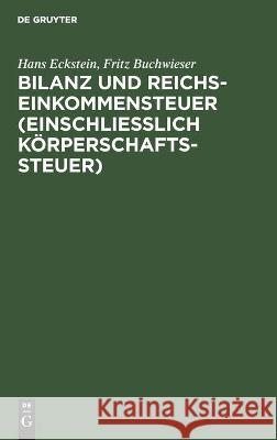Bilanz Und Reichseinkommensteuer (Einschließlich Körperschaftssteuer) Hans Fritz Eckstein Buchwieser, Fritz Buchwieser 9783112446270