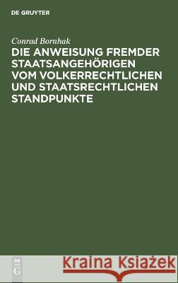 Die Anweisung Fremder Staatsangehörigen Vom Volkerrechtlichen Und Staatsrechtlichen Standpunkte Conrad Bornhak 9783112446294 De Gruyter