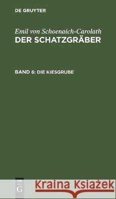 Die Kiesgrube Emil Von Schoenaich-Carolath 9783112446454 De Gruyter