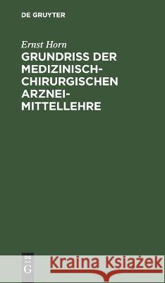 Grundriss Der Medizinisch-Chirurgischen Arzneimittellehre Ernst Horn 9783112446515 De Gruyter