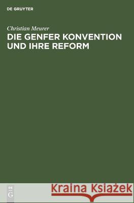 Die Genfer Konvention Und Ihre Reform Meurer, Christian 9783112447178 de Gruyter
