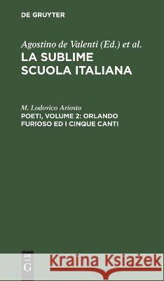 Poeti, Volume 2: Orlando Furioso Ed I Cinque Canti M Lodovico Ariosto 9783112447277