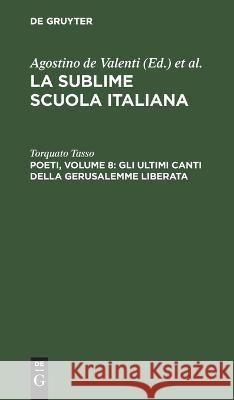 Poeti, Volume 8: Gli ultimi canti della Gerusalemme liberata Torquato Tasso   9783112447550 de Gruyter