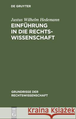 Einführung in Die Rechtswissenschaft Justus Wilhelm Hedemann 9783112447734 De Gruyter