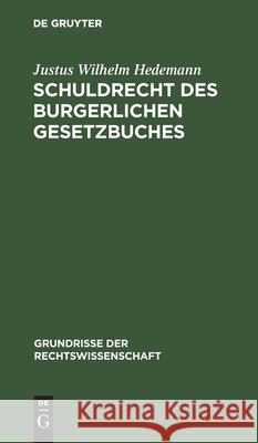 Schuldrecht Des Burgerlichen Gesetzbuches Justus Wilhelm Hedemann 9783112447758 De Gruyter