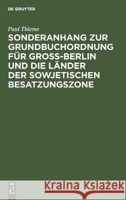 Sonderanhang zur Grundbuchordnung für Groß-Berlin und die Länder der sowjetischen Besatzungszone Paul Thieme 9783112447994 De Gruyter