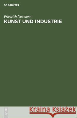 Kunst Und Industrie: Ein Vortrag Friedrich Naumann 9783112448670 De Gruyter