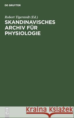 Skandinavisches Archiv Für Physiologie Robert Tigerstedt, No Contributor 9783112448953