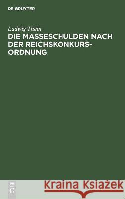 Die Masseschulden Nach Der Reichskonkursordnung Thein, Ludwig 9783112449134 de Gruyter