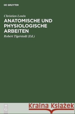 Anatomische Und Physiologische Arbeiten Christian Lovén, Robert Tigerstedt 9783112449158 De Gruyter