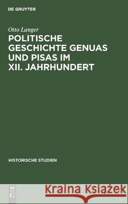 Politische Geschichte Genuas Und Pisas Im XII. Jahrhundert: Nebst Einem Exkurs Zur Kritik Der Annales Pisani Langer, Otto 9783112449370