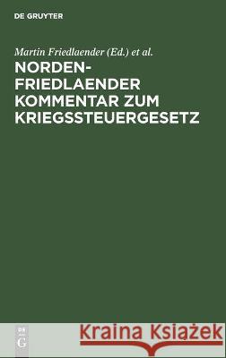 Norden-Friedlaender Kommentar zum Kriegssteuergesetz Martin Friedlaender, Arthur Norden, No Contributor 9783112449479