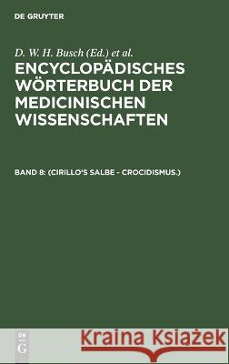 (Cirillo's Salbe - Crocidismus.) D W H Busch, Carl Ferdinand Gräfe, J F Diffenbach, E Horn, J C Jüngken, H F Link, J Müller, J F C Hecker, E Osann, Chris 9783112449639 De Gruyter