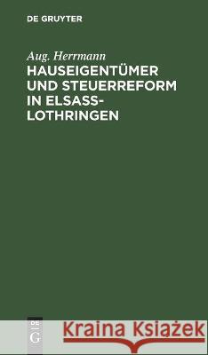 Hauseigentümer Und Steuerreform in Elsaß-Lothringen Aug Herrmann 9783112449974 De Gruyter