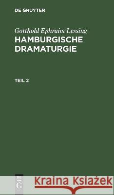 Gotthold Ephraim Lessing: Hamburgische Dramaturgie. Teil 2 Gotthold Ephraim Lessing, No Contributor 9783112450635 De Gruyter